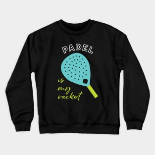 Padel is My Racket Crewneck Sweatshirt